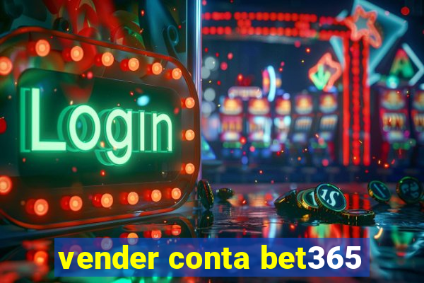 vender conta bet365